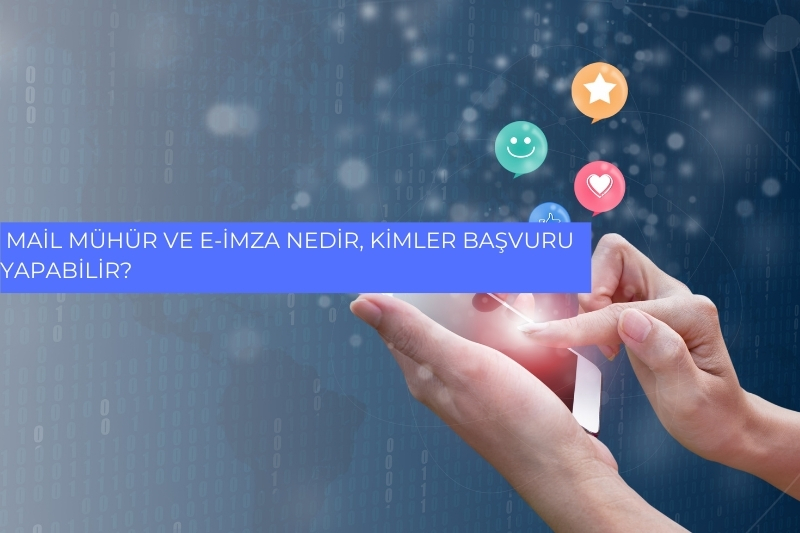 Mail Mühür ve E-İmza Nedir, Kimler Başvuru Yapabilir? 
